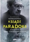 KSIADZ PARADOKS. BIOGRAFIA JANA TWARDOWSKIEGO