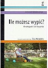 ILE MOZESZ WYPIC? O NALOGACH I ICH LECZENIU