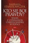KTO SIE BOI PRAWDY? WALKA Z CYWILIZACJA CHRZESCIJANSKA W POLSCE