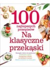 100 NAJLEPSZYCH PRZEPISOW NA KLASYCZNE PRZEKASKI