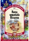 NASZA WSPANIALA OJCZYZNA TOM 1. HISTORIA DLA NAJMLODSZYCH