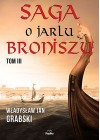 SAGA O JARLU BRONISZU. TOM 3