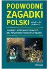 PODWODNE ZAGADKI POLSKI. 100 MIEJSC, KTORE MUSISZ ODWIEDZIC, JESLI POSZUKUJESZ PODWODNYCH TAJEMNIC