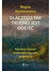 DLACZEGO TAK TRUDNO JEST ODEJSC. NARRACJE KOBIET DOSTARCZAJACYCH PRZEMOCY