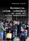 MASONERIA, ISLAM, UCHODZCY - CZY CZEKA NAS WIELKA APOKALIPSA?