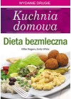 DIETA BEZMLECZNA. KUCHNIA DOMOWA. WYDANIE DRUGIE