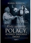 WIELCY ZAPOMNIANI. POLACY, KTORZY ZMIENILI SWIAT. CZESC 2