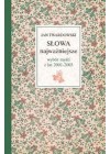SLOWA NAJWAZNIEJSZE. WYBOR MYSLI Z LAT 2001-2003