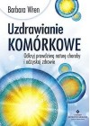 UZDRAWIANIE KOMORKOWE. ODKRYJ PRAWDZIWA NATURE CHOROBY I ODZYSKAJ ZDROWIE