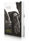 DUSZA Z CIALA WYLECIALA. ROZMOWY O SMIERCI I NIE TYLKO