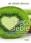 ULECZ SIEBIE. NATURALNE MECHANIZMY SAMOUZDRAWIANIA