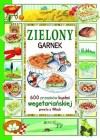 ZIELONY GARNEK. 600 PRZEPISOW KUCHNI WEGETARIANSKIEJ PROSTO Z WLOCH