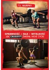 SPRAWNOSC, SILA, WITALNOSC. JAK CROSSFIT ZMIENIL MOJE ZYCE