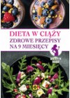 DIETA W CIAZY - ZDROWE PRZEPISY NA 9 MIESIECY