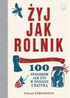 ZYJ JAK ROLNIK. 100 SPOSOBOW JAK ZYC W ZGODZIE Z NATURA