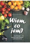 WIEM CO JEM. PSYCHOLOGIA NADMIERNEGO JEDZENIA I ODCHUDZANIA SIE