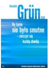 BY ZYCIE NIE BYLO SMUTNE-CIESZYC SIE KAZDA CHWILA