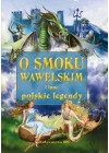O SMOKU WAWELSKIM I INNE POLSKIE LEGENDY