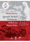 ZGINELI BO BYLI POLAKAMI. KILLED FOR BEAING POLES