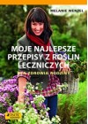 MOJE NAJLEPSZE PRZEPISY Z ROSLIN LECZNICZYCH DLA ZDROWIA RODZINY