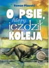 O PSIE KTORY JEDZIL KOLEJA - OPRAWA TWARDA