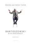 PEDZE JAK DZIKI TAPIR - BARTOSZEWSKI W 93 ODSLONACH