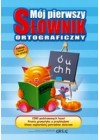 MOJ PIERWSZY SLOWNIK ORTOGRAFICZNY - TWARDA OPRAWA