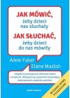 JAK MOWIC ZEBY DZIECI NAS SLUCHALY JAK SLUCHAC ZEBY DZIECI DO NAS MOWILY - TWARDA OPRAWA