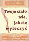 TWOJE CIALO WIE JAK CIE WYLECZYC