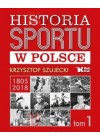 HISTORIA SPORTU W POLSCE TOM 1