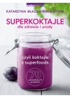 SUPERKOKTAJLE DLA ZDROWIA I URODY