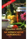 SPRAWDZONE SPOSOBY NA WZMOCNIENIE ODPORNOSCI