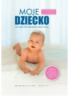 MOJE DZIECKO - OD CIAZY DO TRZECIEGO ROKU ZYCIA