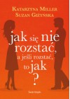 JAK SIE NIE ROZSTAC A JESLI ROZSTAC TO JAK