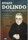 KSIADZ DOLINDO O CUDACH I UZDROWIENIACH