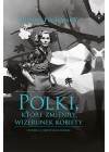 POLKI KTORE ZMIENILY WIZERUNEK KOBIETY