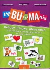 REBUSOMANIA - REBUSY LITEROWO OBRAZKOWE USPRWNIAJACE PERCEPCJE ZROKOWA I NAUKE CZYTANIA