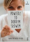 POWIEDZ TO DOBRYM SLOWEM