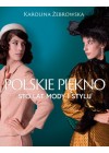 POLSKIE PIEKNO STO LAT MODY I STYLU