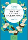 PROGRAMY RODZINNE TWOICH CHOROB - TOM III