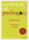 UWOLNIJ SIE OD PSYCHOPATY