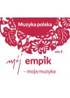 MUZYKA POLSKA VOL. 5 MOJ EMPIK-M0JA MUZYKA