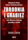 ZBRODNIA I GRABIEZ. JAK NIEMCY TUSZUJA PRAWDE O SOBIE