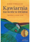 KAWIARNIA NA KONCU SWIATA. OPOWIESC O SENSIE ZYCIA