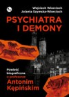 PSYCHIATRA I DEMONY. POWIESC BIOGRAFICZNA O PROFESORZE ANTONIM KEPINSKIM