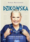 DZIKOWSKA. PIERWSZA BIOGRAFIA LEGENDARNEJ PODROZNICZKI