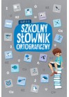 SZKOLNY SLOWNIK ORTOGRAFICZNY