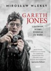 GARETH JONES. CZLOWIEK, KTORY WIEDZIAL ZA DUZO.