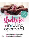 SŁODKOŚCI W INSULINOOPORNOŚCI.100 PRZEPISOW BEZ DODATKU CUKRU