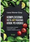 KOMPLEKSOWA DIETA ANTYRAKOWA KROK PO KROKU. PROSTE PRZEPISY, CWICZENIA, OCZYSZCZANIE UMYSLU W OPARCIU O BADANIA NAUKOWE